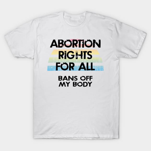 Pussy grabs back. Pro choice freedom. Women's reproductive rights. Keep your bans off our bodies. Protect girls, women. My body, right, uterus. Safe legal abortion for all T-Shirt by IvyArtistic